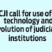 CJI call for use of technology and evolution of judicial institutions