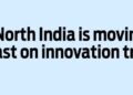 North India is moving fast on innovation trail