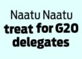 Naatu Naatu treat for G20 delegates