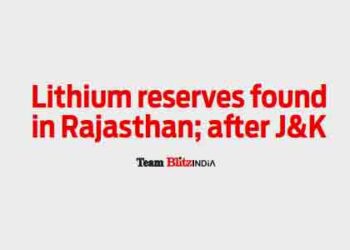Lithium reserves found in Rajasthan