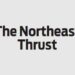 The Northeast Thrust