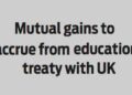 Mutual gains to accrue from education treaty with UK