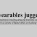 The wearables juggernaut