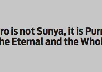 Zero is not Sunya, it is Purna, the Eternal and the Whole