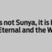 Zero is not Sunya, it is Purna, the Eternal and the Whole