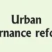Urban governance reforms