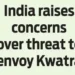 India raises concerns over threat to envoy Kwatra