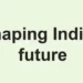 Shaping India’s future