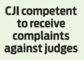 CJI competent to receive complaints against judges