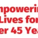 Empowering Lives for Over 45 Years