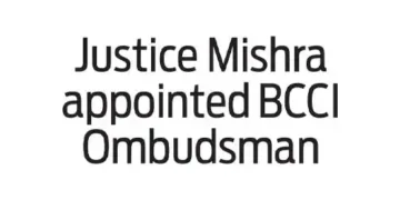 Justice Mishra appointed BCCI Ombudsman