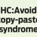 HC:Avoid copy-paste syndrome