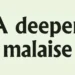 A deeper malaise
