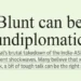 Blunt can be undiplomatic