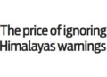 The price of ignoring Himalayas warnings
